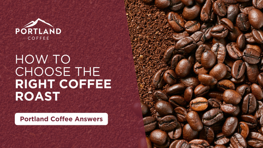 How to Choose the Right Coffee Roast