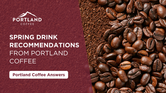 Spring Drink Recommendations from Portland Coffee